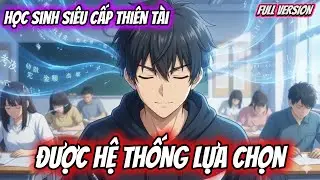 FULL Version | HỌC SINH SIÊU CẤP THIÊN TÀI ĐƯỢC HỆ THỐNG LỰA CHỌN | Meow Rì Viu