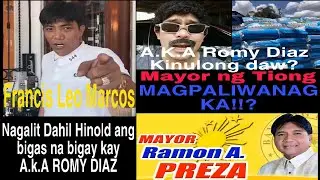 MAYOR NG TIONG QUEZON NAGPALIWANAG KAY FRANCIS LEO MARCOS/BIGAS ASAN KA?/AKA ROMY DIAZ KINULONG DAW?