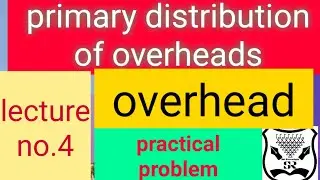 primary distribution of overhead,cost accounting, overhead,t.y.b.com sem 5,s.r.classes.lecture no.4