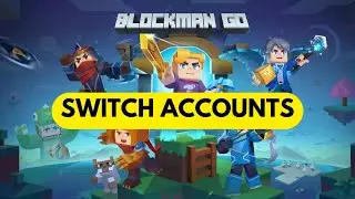 How to Switch Accounts in Blockman Go 2024?