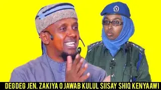 GEN. ZAKIA O JAWAB KULUL  SIISAY SHIQ KENYAAWI