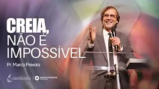 Creia, Não É Impossível | Pr. Marco Peixoto | Programa Rompendo em Fé