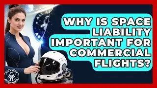 Why Is Space Liability Important For Commercial Flights? - All About Astronauts
