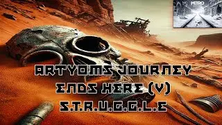 #MetroExodus Artyoms journey ends here (V) - The S.T.R.U.G.G.L.E.
