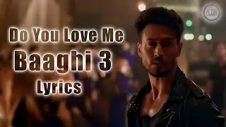 Do You Love Me Lyrics | Baaghi 3 | Tiger Shroff & Disha Patani | Tanishk Bagchi