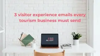 3 Visitor Experience Emails Every Tourism Business Must Send
