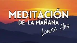 COMIENZA TU D&Iacute;A CON INTENCI&Oacute;N, GRATITUD Y PODER INTERIOR🌞 MEDITACI&Oacute;N DE LA MA&Ntilde;ANA | LOUISE HAY
