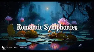 Romantic Symphonies (Love Playlist 2026) - Classical Dreamy Music Romantic Music in Movies [HD]