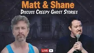 🔥Matt & Shane Discuss Creepy Ghost Stories