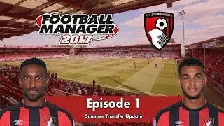 FM17 Bournemouth #1: Bitter Sweet! | Football Manager 2017 Summer Transfer Update Gameplay
