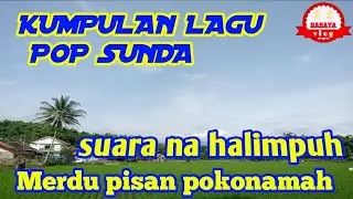 KUMPULAN LAGU-LAGU POP SUNDA NU SUARA NA HALIMPUH TUR MERDU PISAN ‼️