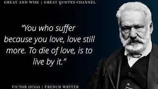 Victor Hugo - Brilliant Author & Philosopher | Great Quotes