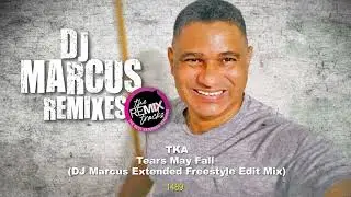 TKA - Tears May Fall (DJ Marcus Extended Freestyle Edit Mix)