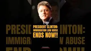 President Clinton &ndash; IMMIGRATION LAW ABUSE ENDS NOW!!