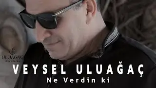 Veysel Uluağa&ccedil;   Ne Verdin ki