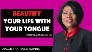 Beautify Your Life With Your Tongue - with Apostle Patience