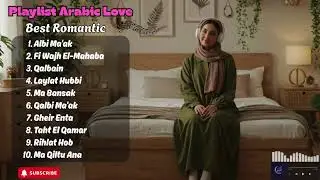 Heart-Melting Arabic Love Songs 💞 | Romantic Arabic Playlist to Chill