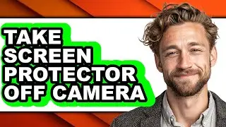 How to Take Screen Protector Off Camera (full Guide)