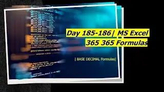 Day 185-186 | BASE DECIMAL Formulas | MS Excel 365 | 365 Formulas
