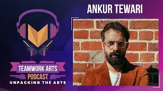 Teamwork Arts Podcast Ep. 19 | Ankur Tewari on Allowing Yourself to Feel and Express