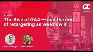 The Rise of GA4 - And The End of Retargeting As We Know It | Webinar | QueryClick