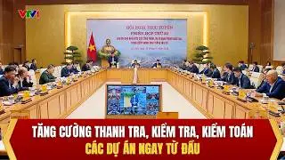 Tăng cường thanh tra, kiểm tra, kiểm toán các dự án ngay từ đầu