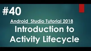 Android tutorial (2018) - 40 - Introduction to Activity Lifecycle