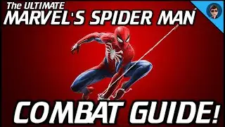 The Ultimate MARVEL'S SPIDER-MAN Combat Guide! | Spider-Man PS4 Combat Tips & Tricks