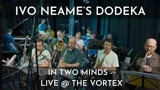 Ivo Neame's Dodeka - In Two Minds, Live at The Vortex Jazz Club, April 2025
