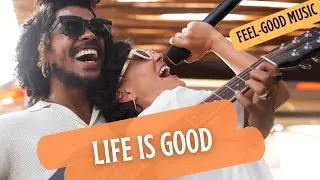 Life Is Good | Feel-Good Pop Funk Song About Joy & Gratitude