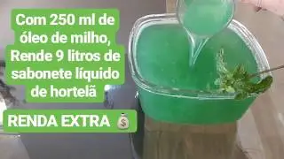 FAÇA COM 250 ML DE ÓLEO DE MILHO , 9 LITROS DE SABONETE LÍQUIDO DE HORTELÃ VENDA E US.