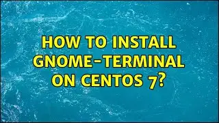 How to install gnome-terminal on CentOS 7?