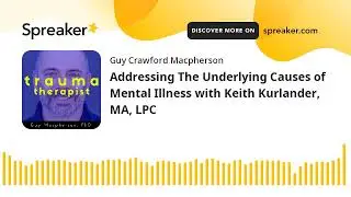 Addressing The Underlying Causes of Mental Illness with Keith Kurlander, MA, LPC