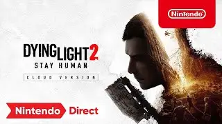 Dying Light 2 Stay Human - Cloud Version &ndash; Announcement Trailer &ndash; Nintendo Switch