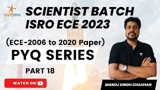 ISRO (ECE) - 2023 | PYQ Series (ECE-2006 to 2020 Paper) Part 18 | Manoj Singh Chauhan