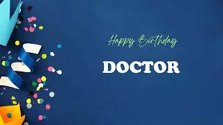 DOCTOR Birthday Song &ndash; Happy Birthday DOCTOR