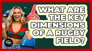 What Are The Key Dimensions Of A Rugby Field? - The Rugby Pros