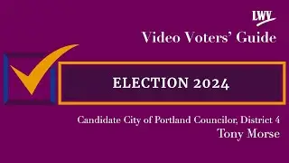 Video Voters' Guide featuring Candidate Tony Morse City of Portland Councilor District 4