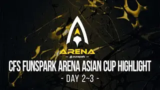 CFS Funspark Arena Asian Cup 2022 - Highlight [Day 2, 3]