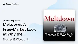 Meltdown: A Free-Market Look at Why the Stock&hellip; by Thomas E. Woods, Jr. &middot; Audiobook preview