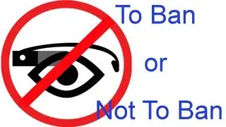 My Thoughts: Google Glass Ban