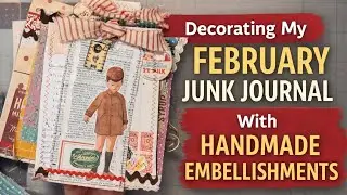 Decorating My February Junk Journal With Handmade Embellishments 