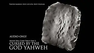AUDIO-ONLY Cursed by the God Yahweh: Mount Ebal Curse Tablet (Ep. 2 of 3)