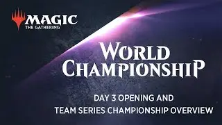 2018 Magic World Championship Day 3 Opening and Team Series Championship Overview