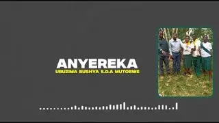 ANYEREKA   By UBUZIMA BUSHYA S.D.A MUTOBWE Choir