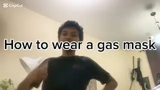 HOW TO WEAR A GAS MASK!