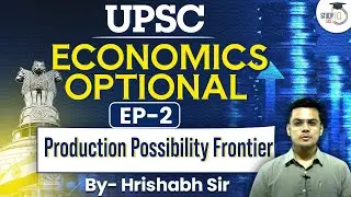 UPSC Economics Optional | Production Possibility Frontier | EP 02 | UPSC&nbsp;Optionals StudyIQ