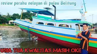 REVIEW PERAHU NELAYAN Di PULAU BELITUNG || yang sudah berusia 8 tahun tapi masih keran dan kokoh