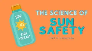 The Science of Sun Safety (Part 3) | Sunscreen
