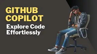 Explore Code Effortlessly with GitHub Copilot